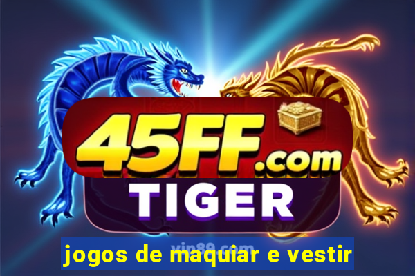 jogos de maquiar e vestir
